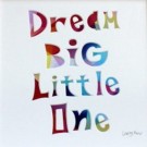 Rainbow “Dream Big Little One” – Cut out Artwork – Mounted Ready for Framing
